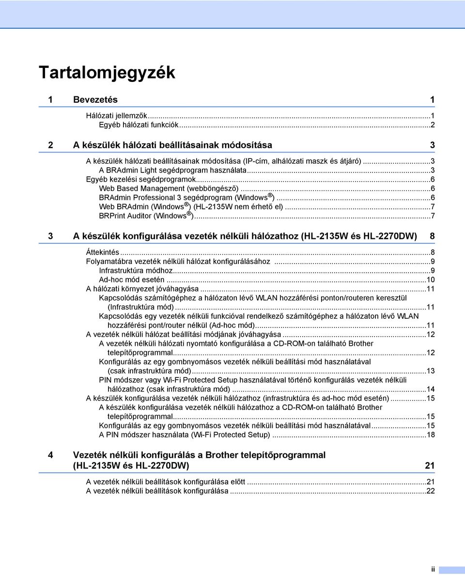 ..3 Egyéb kezelési segédprogramok...6 Web Based Management (webböngésző)...6 BRAdmin Professional 3 segédprogram (Windows )...6 Web BRAdmin (Windows ) (HL-2135W nem érhető el).