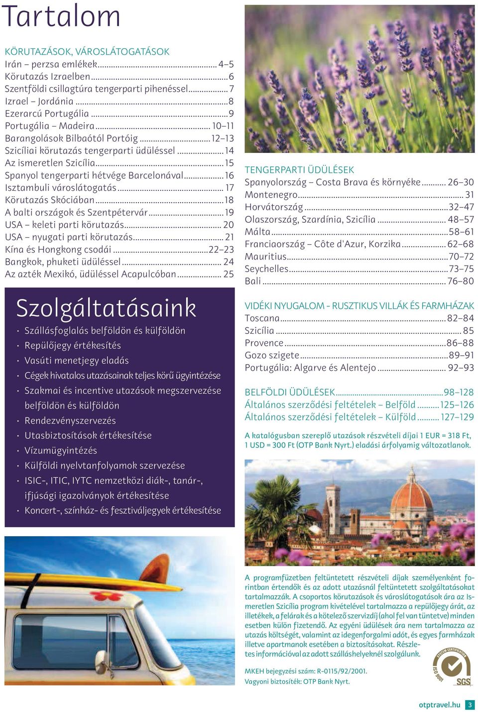 ..17 Körutazás Skóciában...18 A balti országok és Szentpétervár...19 USA keleti parti körutazás...20 USA nyugati parti körutazás...21 Kína és Hongkong csodái...22 23 Bangkok, phuketi üdüléssel.