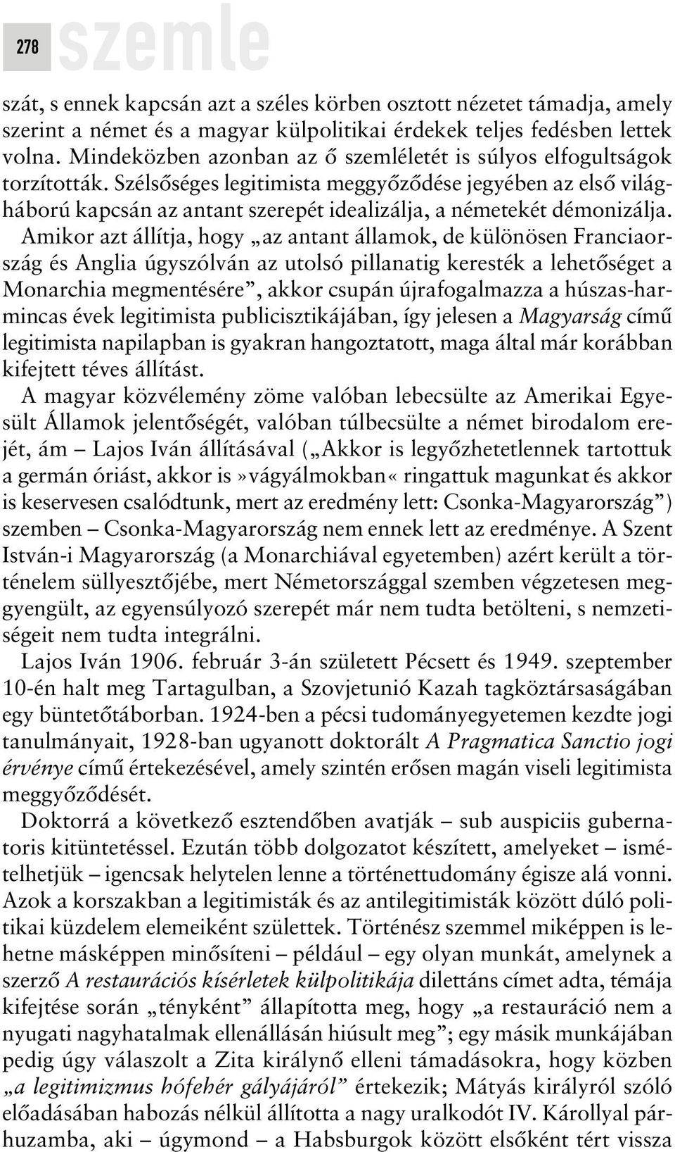 Szélsôséges legitimista meggyôzôdése jegyében az elsô világháború kapcsán az antant szerepét idealizálja, a németekét démonizálja.