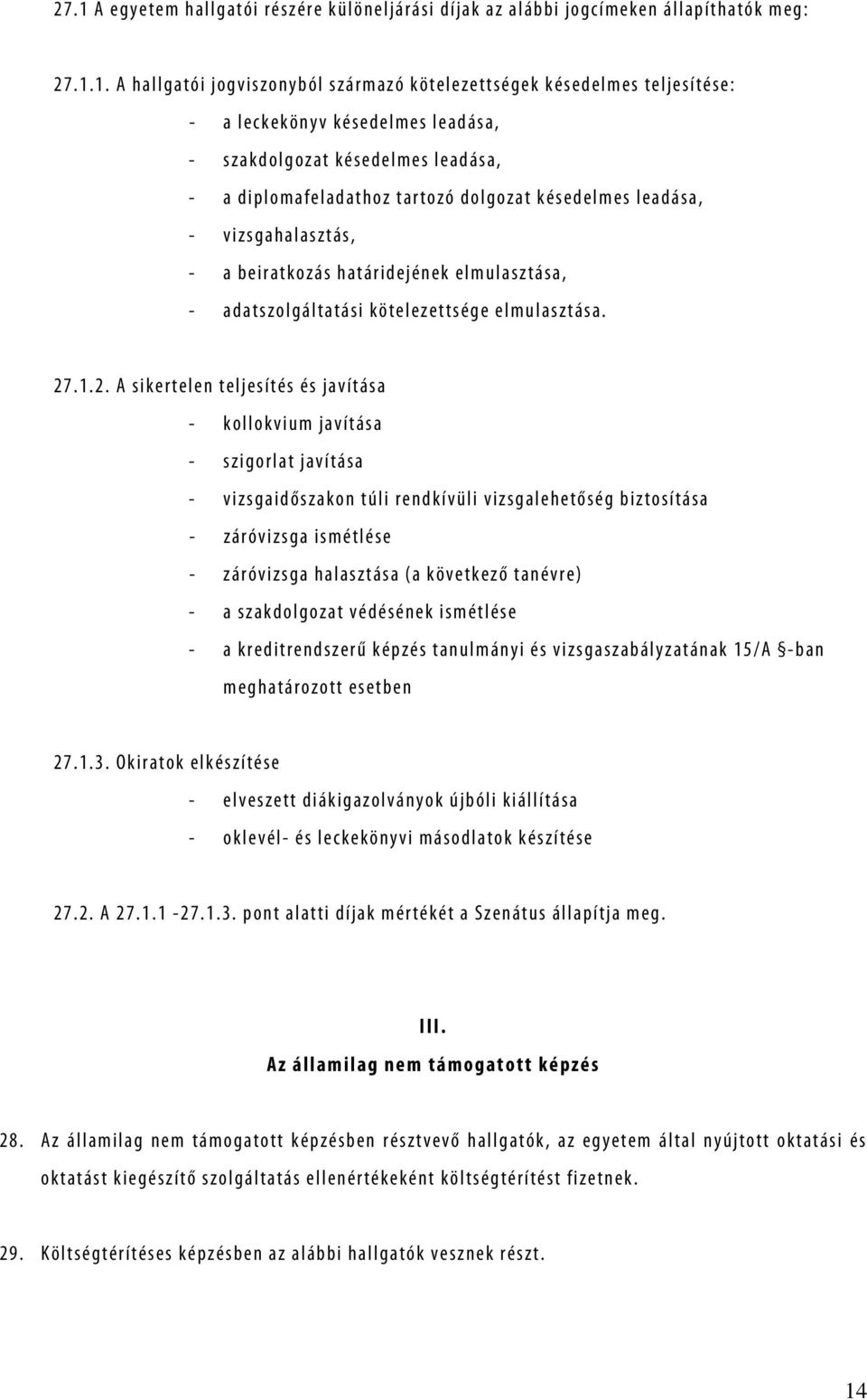 1. A h a l l g a t ó i j o g v i s z o n y b ó l s z á r m a z ó k ö t e l e z e t t s é g e k k é s e d e l m e s t e l j e s í t é s e : - a l e c k e k ö n y v k é s e d e l m e s l e a d á s a, -