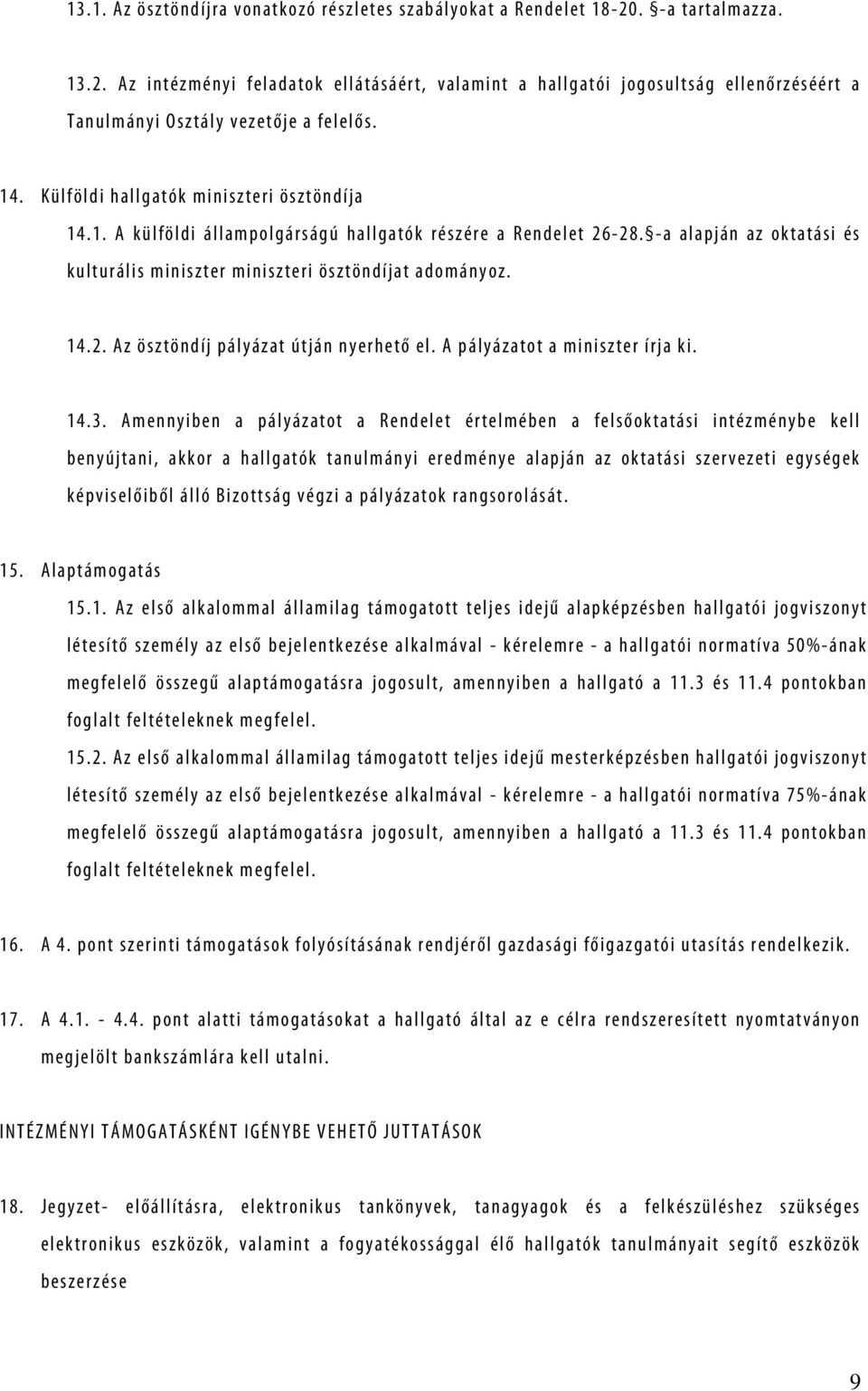 j e a f e l e l ő s. 1 4. K ü l f ö l d i h a l l g a t ó k m i n i s z t e r i ö s z t ö n d í j a 1 4. 1. A k ü l f ö l d i á l l a m p o l g á r s á g ú h a l l g a t ó k r é s z é r e a R e n d e l e t 2 6-2 8.