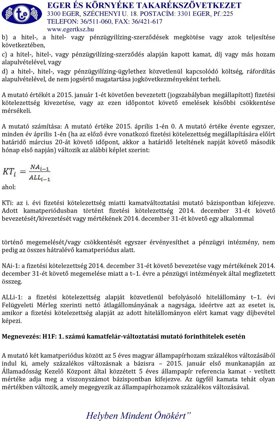 A mutató értékét a 2015. január 1-ét követően bevezetett (jogszabályban megállapított) fizetési kötelezettség kivezetése, vagy az ezen időpontot követő emelések későbbi csökkentése mérsékeli.