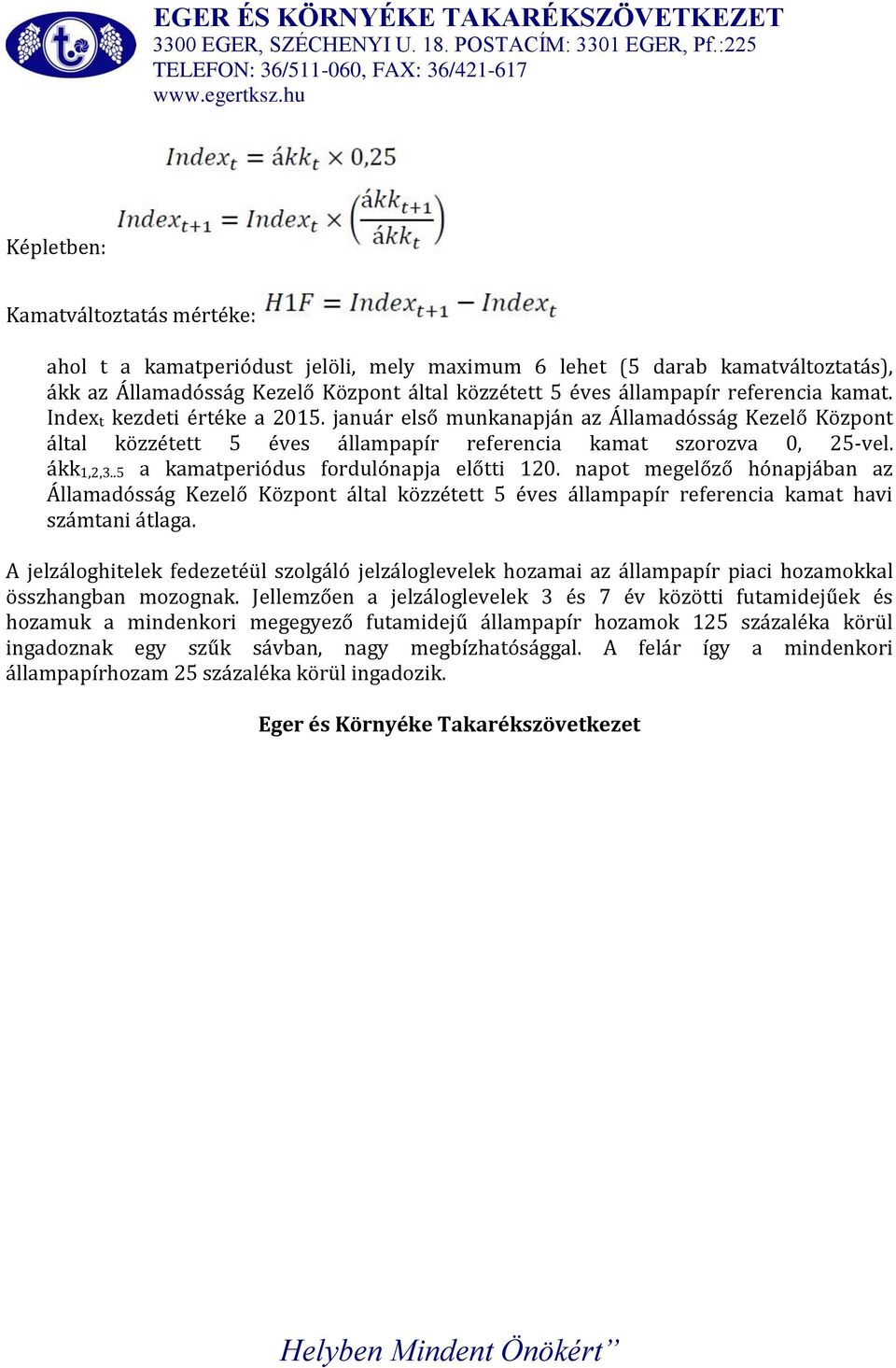 .5 a kamatperiódus fordulónapja előtti 120. napot megelőző hónapjában az Államadósság Kezelő Központ által közzétett 5 éves állampapír referencia kamat havi számtani átlaga.