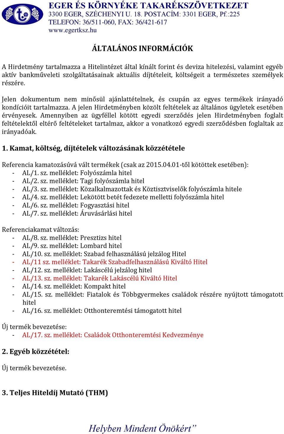 A jelen Hirdetményben közölt feltételek az általános ügyletek esetében érvényesek.