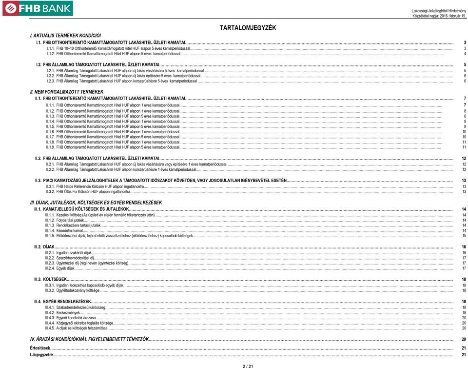 .. 5 I.2.2. FHB Államilag Támogatott Lakáshitel HUF alapon új lakás építésére 5 éves kamatperiódussal... 6 I.2.3.