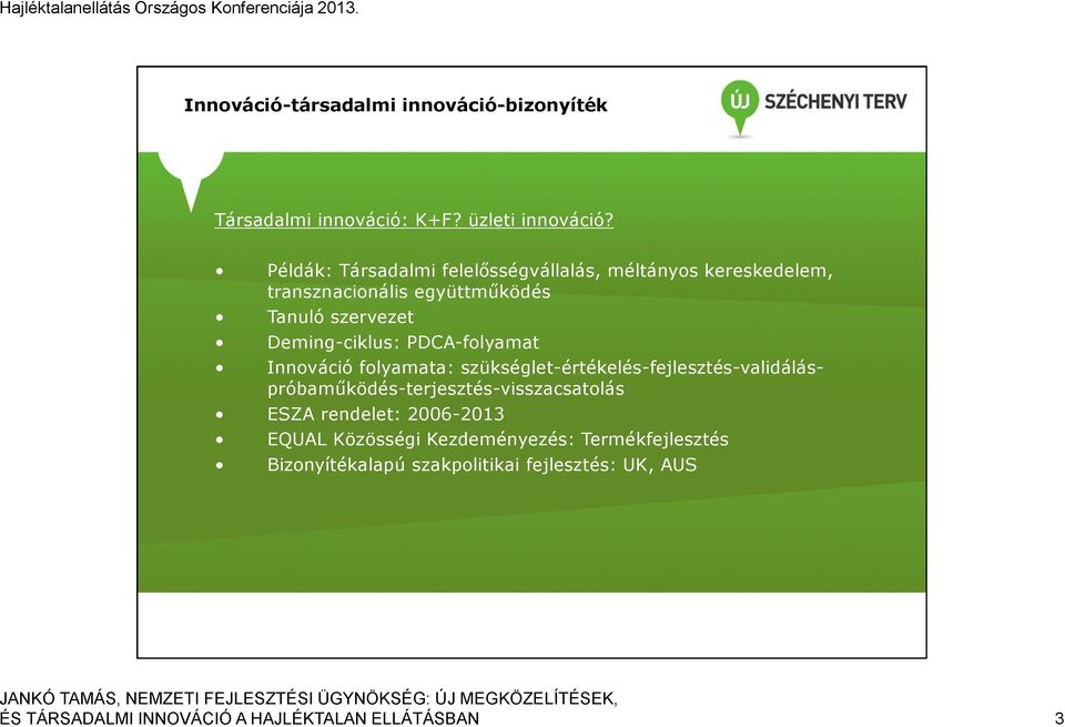 PDCA-folyamat Innováció folyamata: szükséglet-értékelés-fejlesztés-validáláspróbaműködés-terjesztés-visszacsatolás ESZA