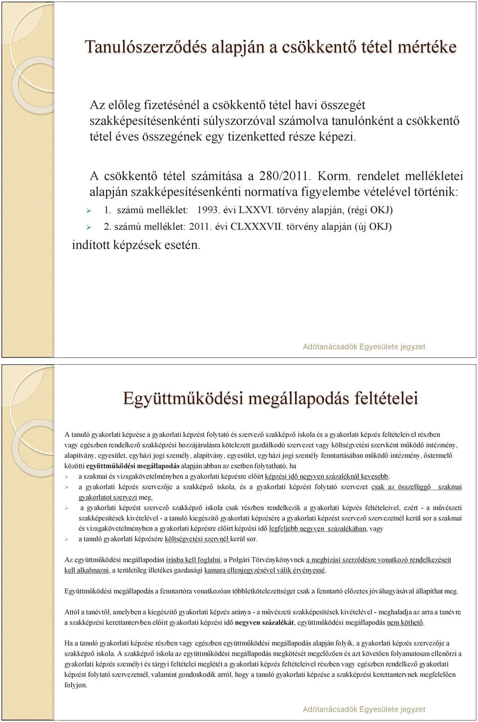 törvény alapján, (régi OKJ) 2. számú melléklet: 2011. évi CLXXXVII. törvény alapján (új OKJ) indított képzések esetén.