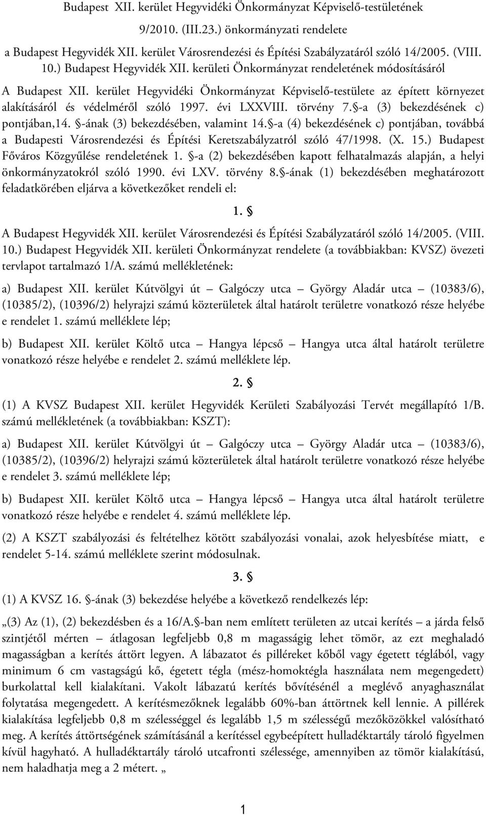 kerület Hegyvidéki Önkormányzat Képviselő-testülete az épített környezet alakításáról és védelméről szóló 1997. évi LXXVIII. törvény 7. -a (3) bekezdésének c) pontjában,14.