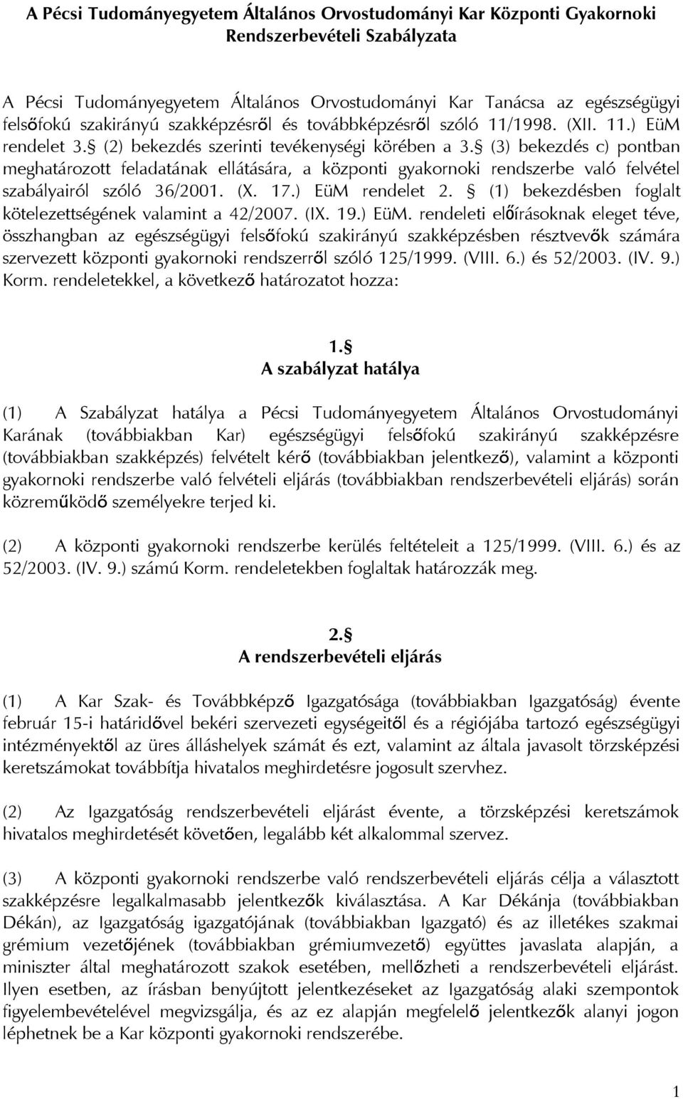 (3) bekezdés c) pontban meghatározott feladatának ellátására, a központi gyakornoki rendszerbe való felvétel szabályairól szóló 36/2001. (X. 17.) EüM rendelet 2.