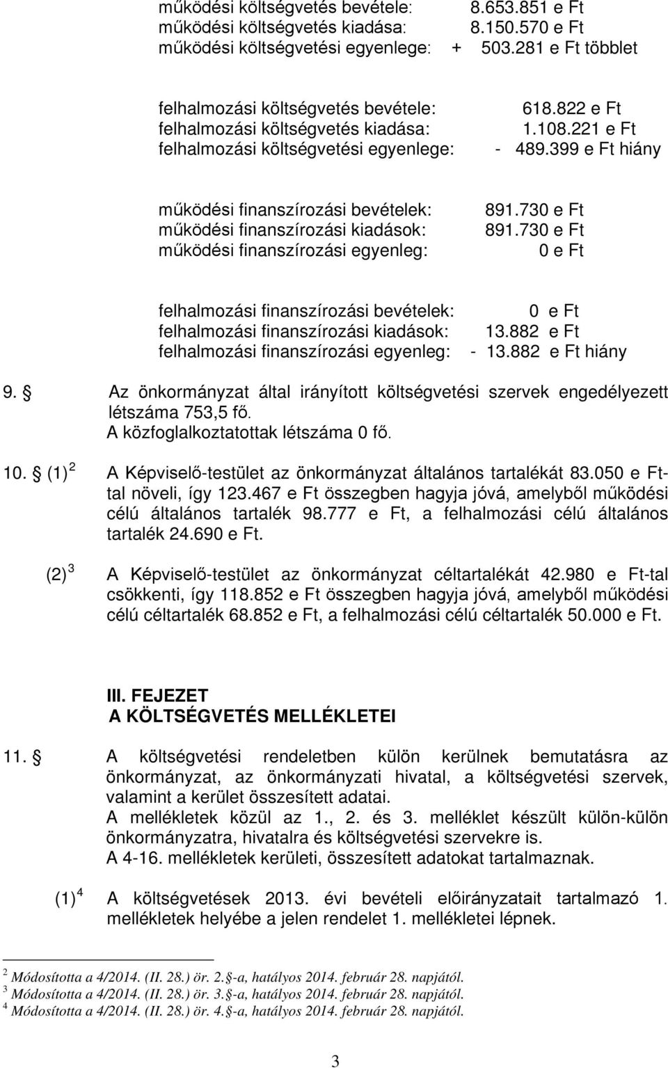 399 e Ft hiány működési finanszírozási bevételek: működési finanszírozási kiadások: működési finanszírozási egyenleg: 891.73 e Ft 891.