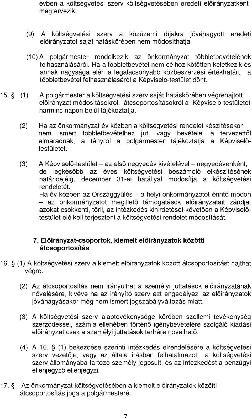 Ha a többletbevétel nem célhoz kötötten keletkezik és annak nagysága eléri a legalacsonyabb közbeszerzési értékhatárt, a többletbevétel felhasználásáról a Képviselő-testület dönt. 15.