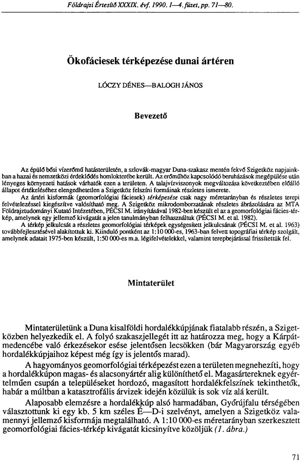 érdeklődés homlokterébe került. Az erőműhöz kapcsolódó beruházások megépülése után lényeges környezeti hatások várhatók ezen a területen.