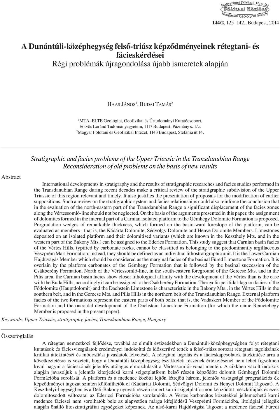 Geológiai, Geofizikai és Űrtudományi Kutatócsoport, Eötvös Loránd Tudományegyetem, 1117 Budapest, Pázmány s. 1/c. 2 Magyar Földtani és Geofizikai Intézet, 1143 Budapest, Stefánia út 14.