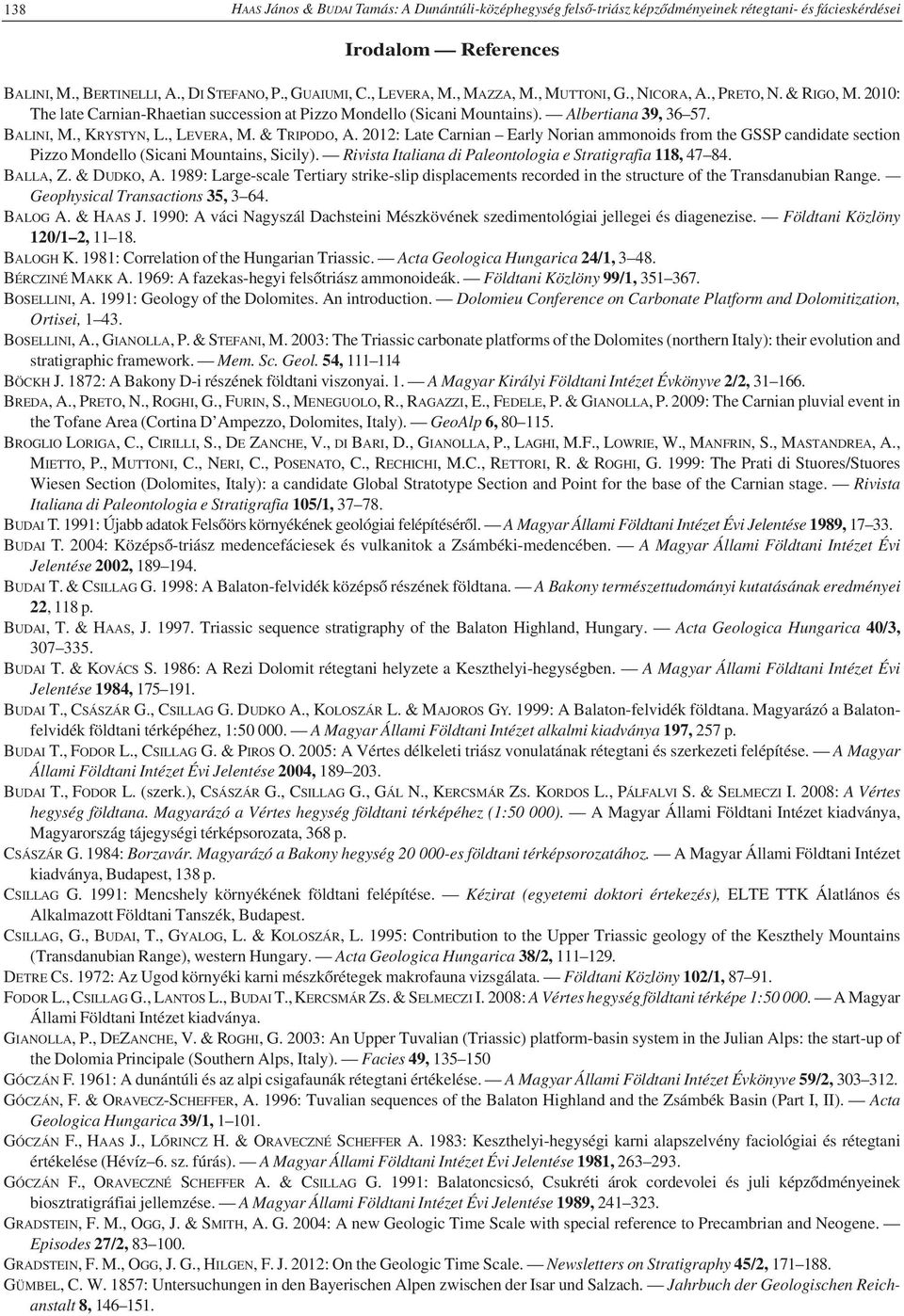 & TRIPODO, A. 2012: Late Carnian Early Norian ammonoids from the GSSP candidate section Pizzo Mondello (Sicani Mountains, Sicily). Rivista Italiana di Paleontologia e Stratigrafia 118, 47 84.