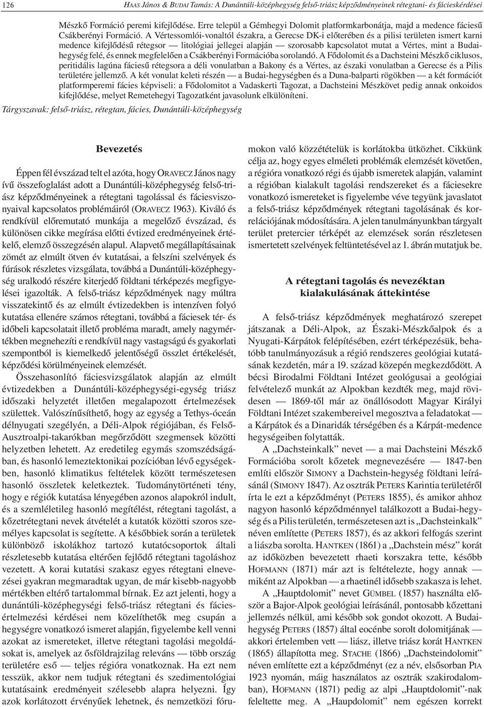 A Vértessomlói-vonaltól északra, a Gerecse DK-i előterében és a pilisi területen ismert karni medence kifejlődésű rétegsor litológiai jellegei alapján szorosabb kapcsolatot mutat a Vértes, mint a