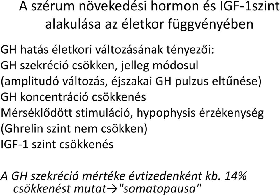 eltűnése) GH koncentráció csökkenés Mérséklődött stimuláció, hypophysisérzékenység (Ghrelin szint