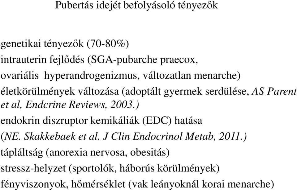 Reviews, 2003.) endokrin diszruptor kemikáliák (EDC) hatása (NE. Skakkebaek et al. J Clin Endocrinol Metab, 2011.