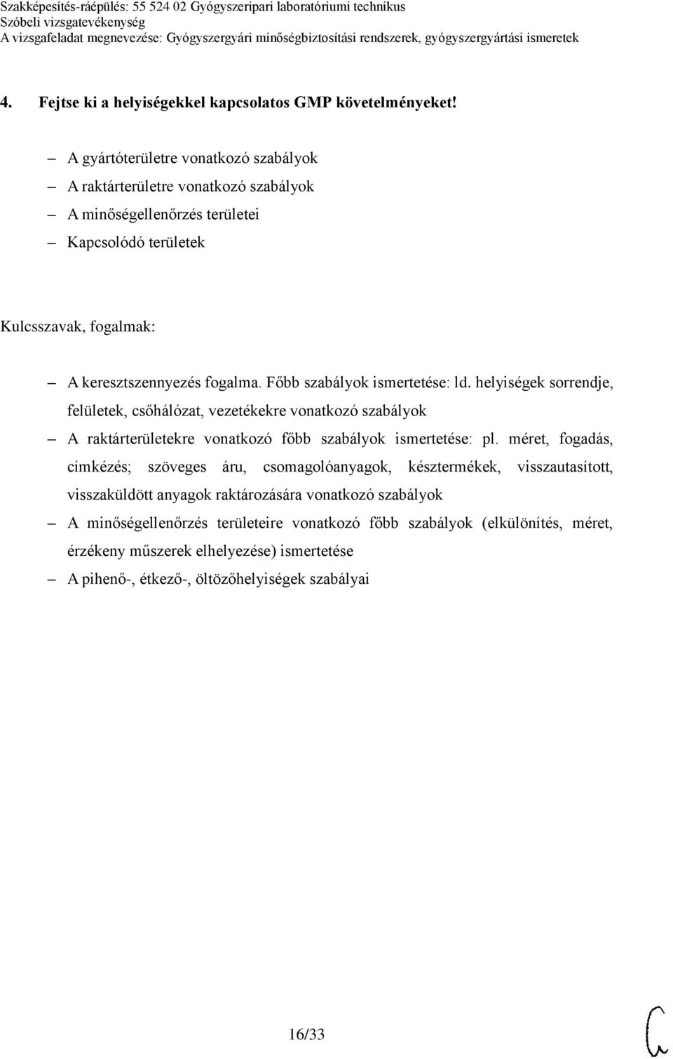 Főbb szabályok ismertetése: ld. helyiségek sorrendje, felületek, csőhálózat, vezetékekre vonatkozó szabályok A raktárterületekre vonatkozó főbb szabályok ismertetése: pl.