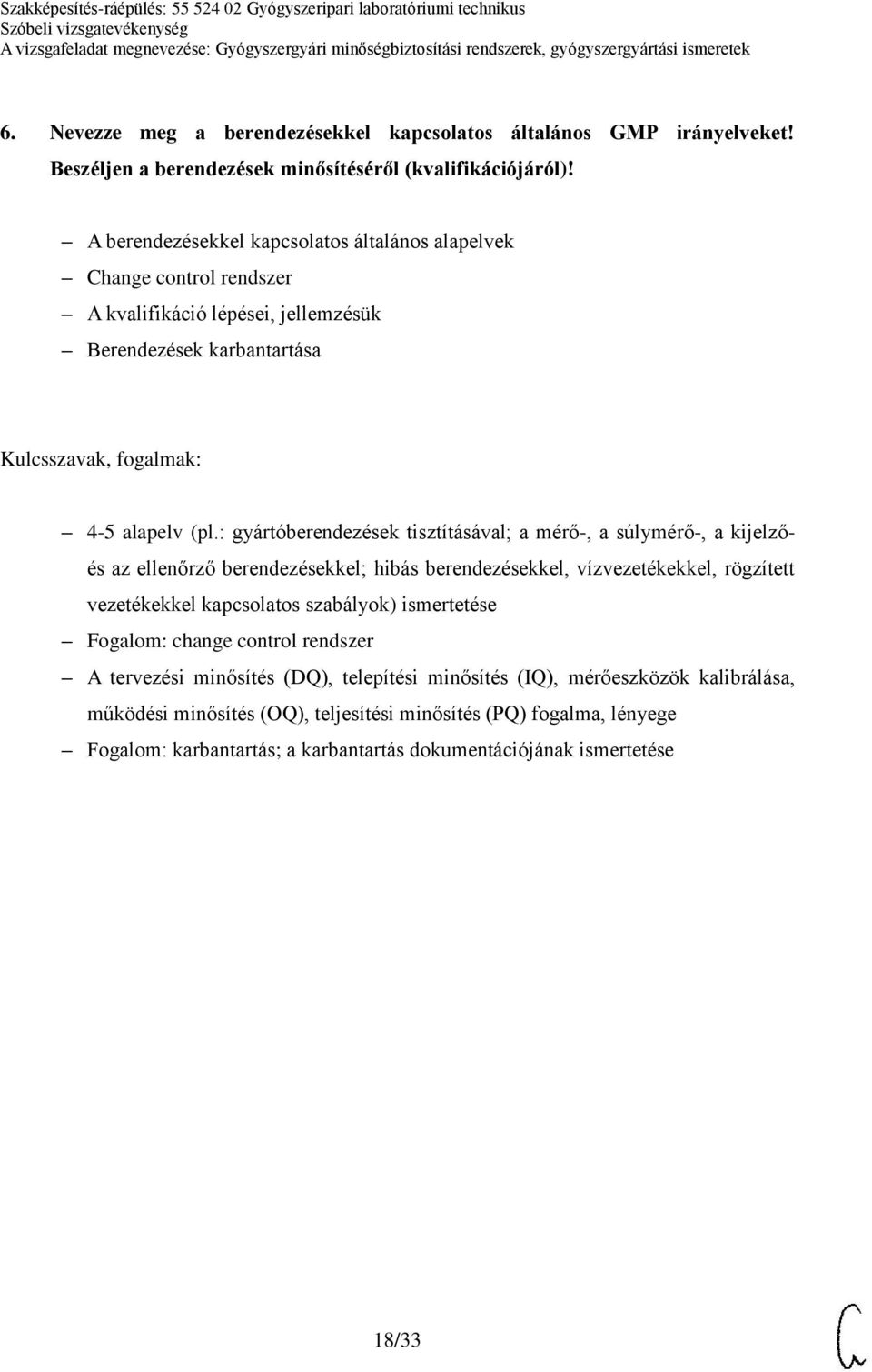 : gyártóberendezések tisztításával; a mérő-, a súlymérő-, a kijelzőés az ellenőrző berendezésekkel; hibás berendezésekkel, vízvezetékekkel, rögzített vezetékekkel kapcsolatos