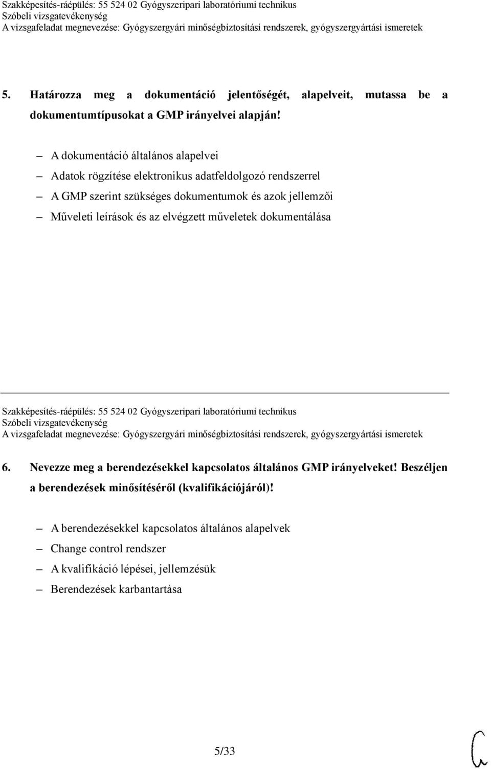 az elvégzett műveletek dokumentálása Szakképesítés-ráépülés: 55 524 02 Gyógyszeripari laboratóriumi technikus 6.