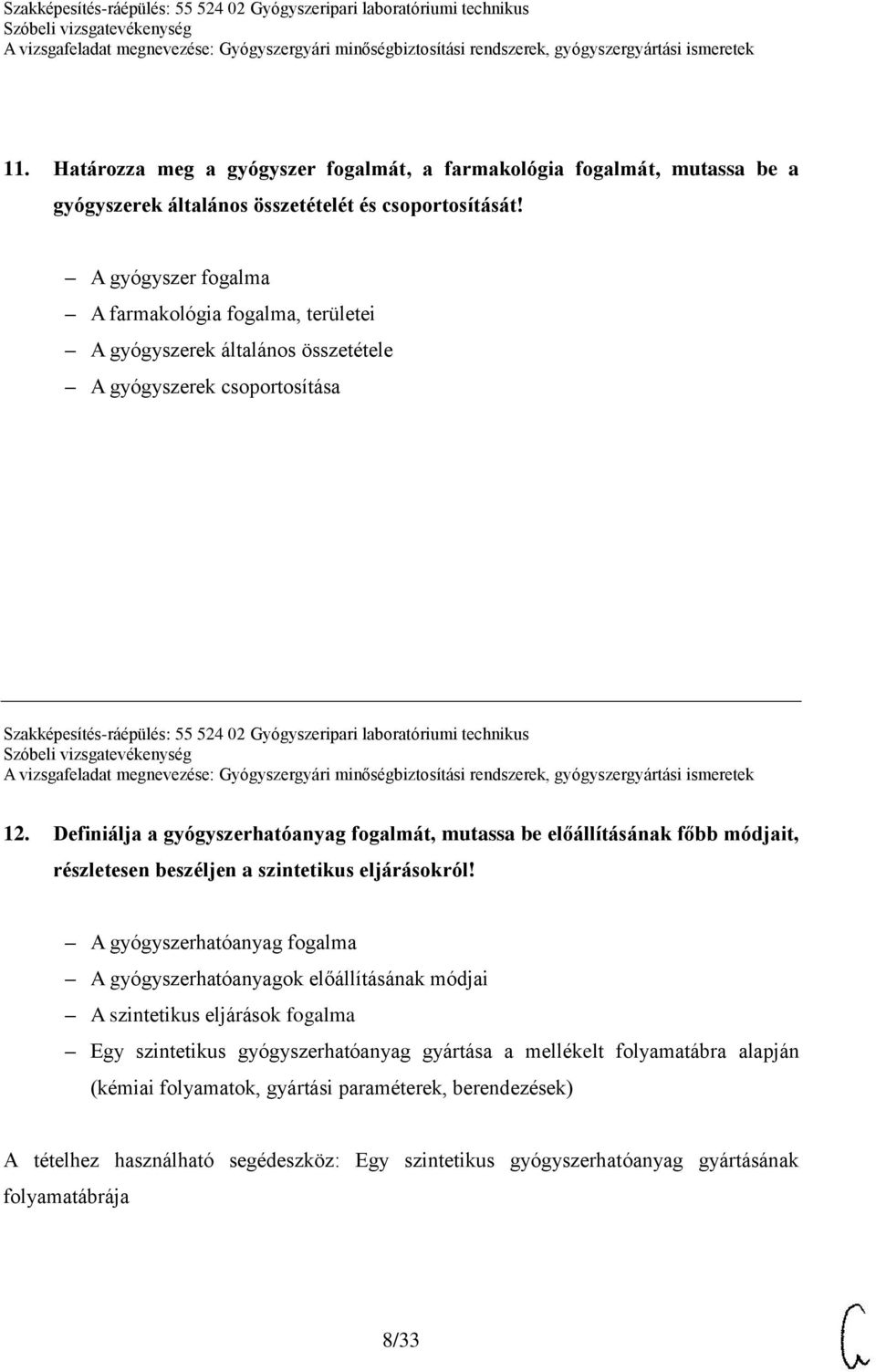 Definiálja a gyógyszerhatóanyag fogalmát, mutassa be előállításának főbb módjait, részletesen beszéljen a szintetikus eljárásokról!