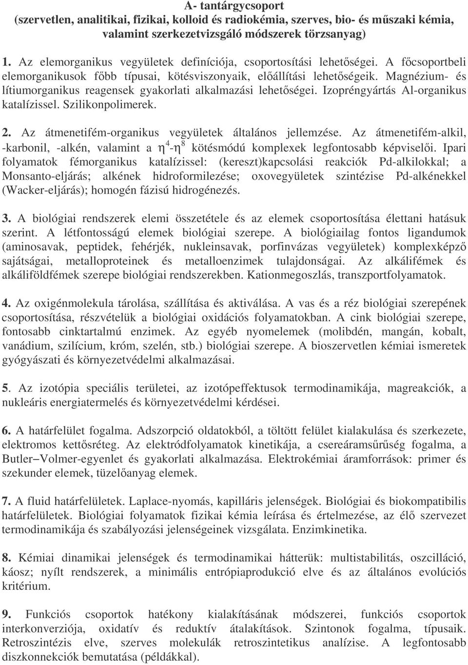 Magnézium- és lítiumorganikus reagensek gyakorlati alkalmazási lehetségei. Izopréngyártás Al-organikus katalízissel. Szilikonpolimerek. 2. Az átmenetifém-organikus vegyületek általános jellemzése.