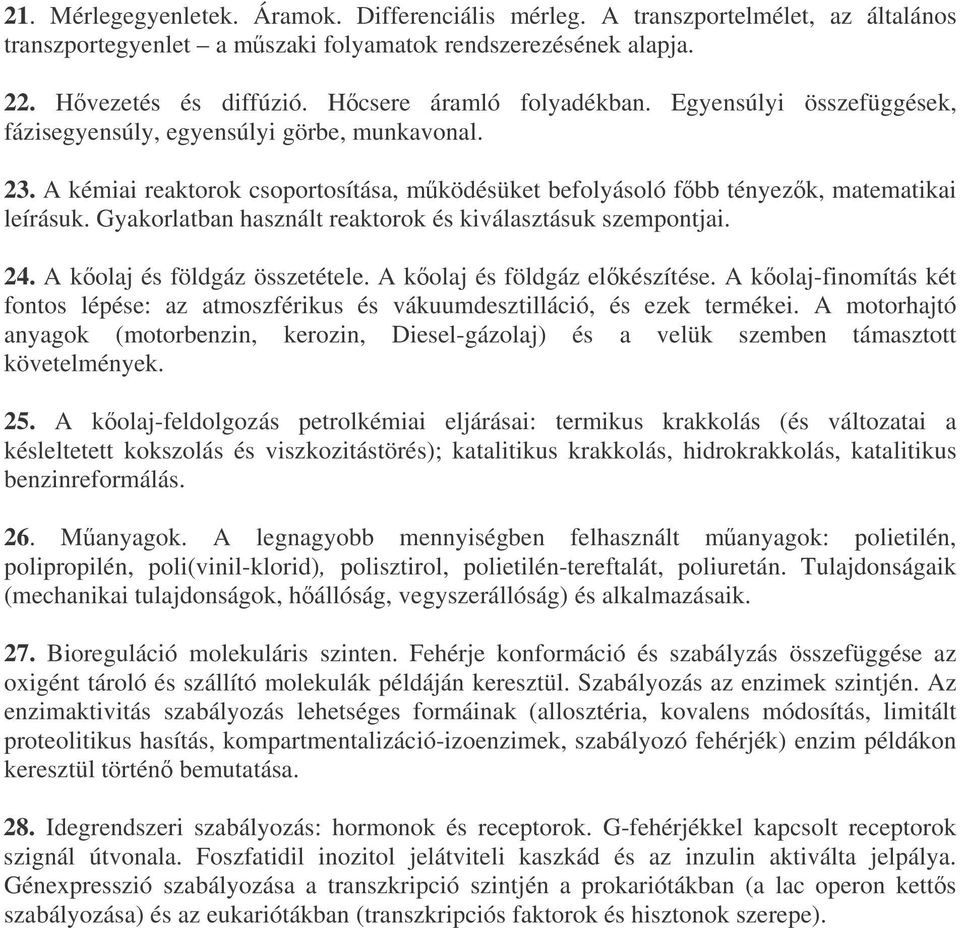 Gyakorlatban használt reaktorok és kiválasztásuk szempontjai. 24. A kolaj és földgáz összetétele. A kolaj és földgáz elkészítése.