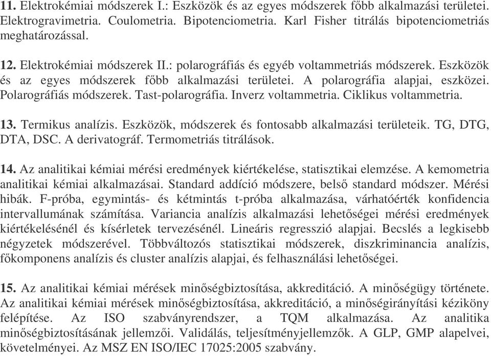 Tast-polarográfia. Inverz voltammetria. Ciklikus voltammetria. 13. Termikus analízis. Eszközök, módszerek és fontosabb alkalmazási területeik. TG, DTG, DTA, DSC. A derivatográf.