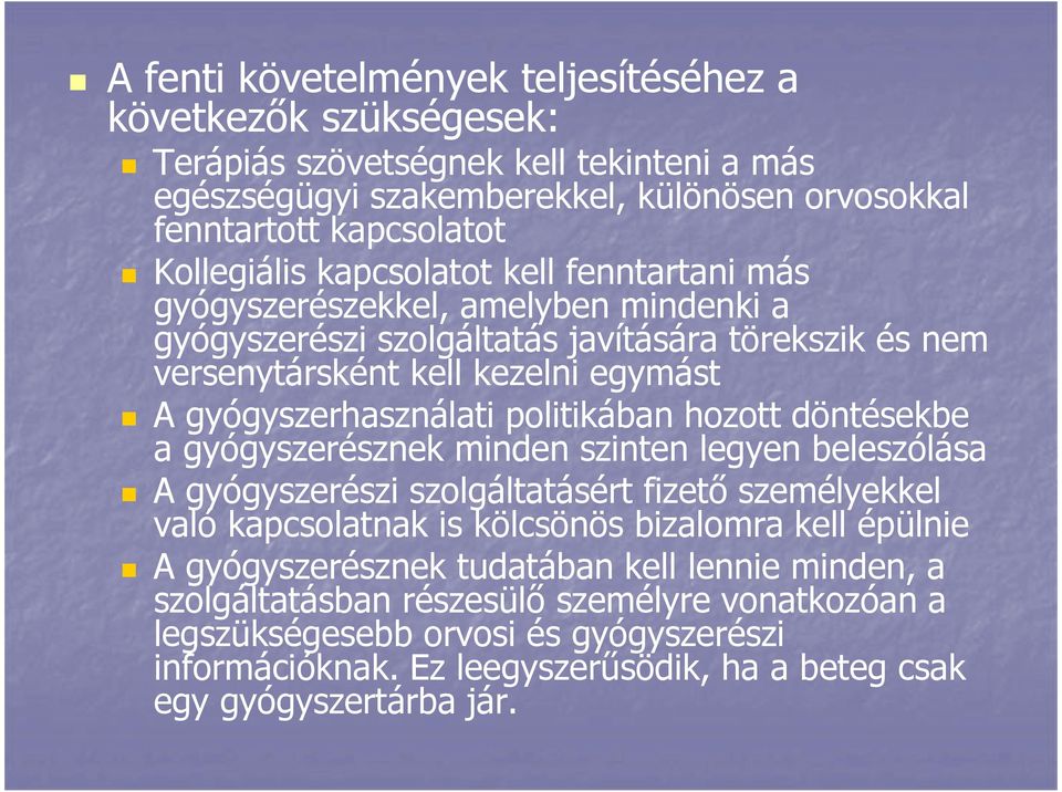 politikában hozott döntésekbe a gyógyszerésznek minden szinten legyen beleszólása A gyógyszerészi szolgáltatásért fizető személyekkel való kapcsolatnak is kölcsönös bizalomra kell épülnie A