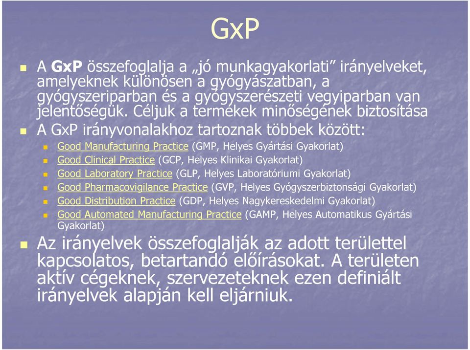 Gyakorlat) Good Laboratory Practice (GLP, Helyes Laboratóriumi Gyakorlat) Good Pharmacovigilance Practice (GVP, Helyes Gyógyszerbiztonsági Gyakorlat) Good Distribution Practice (GDP, Helyes