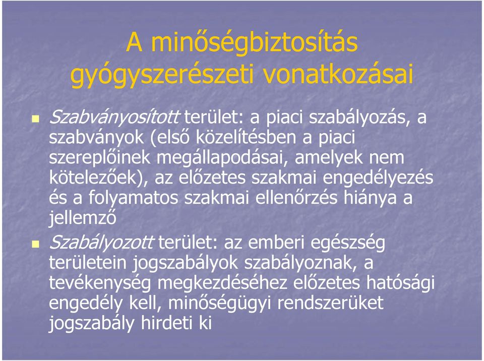 folyamatos szakmai ellenőrzés hiánya a jellemző Szabályozott terület: az emberi egészség területein jogszabályok