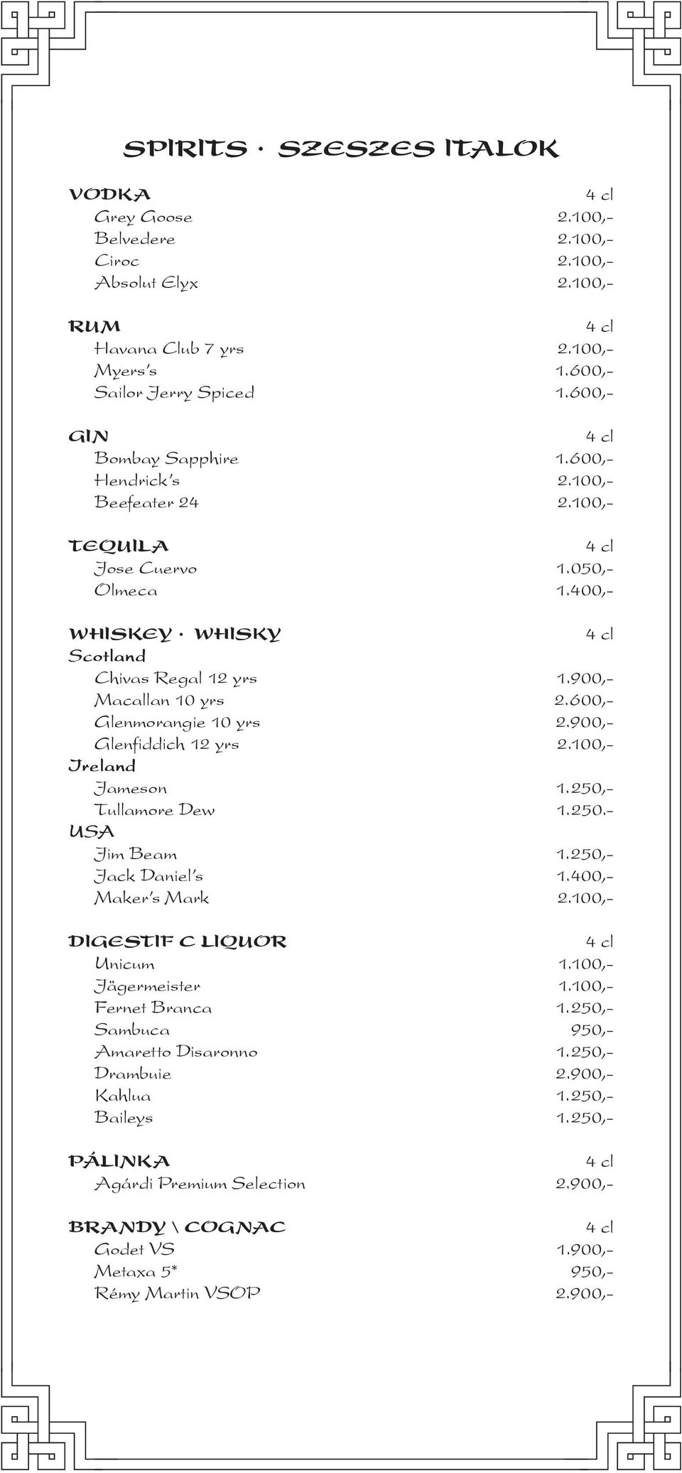 900,- Glenfiddich 12 yrs 2.100,- Ireland Jameson 1.250,- Tullamore Dew 1.250.- USA Jim Beam 1.250,- Jack Daniel s 1.400,- Maker s Mark 2.100,- DIGESTIF C LIQUOR Unicum 1.100,- Jägermeister 1.