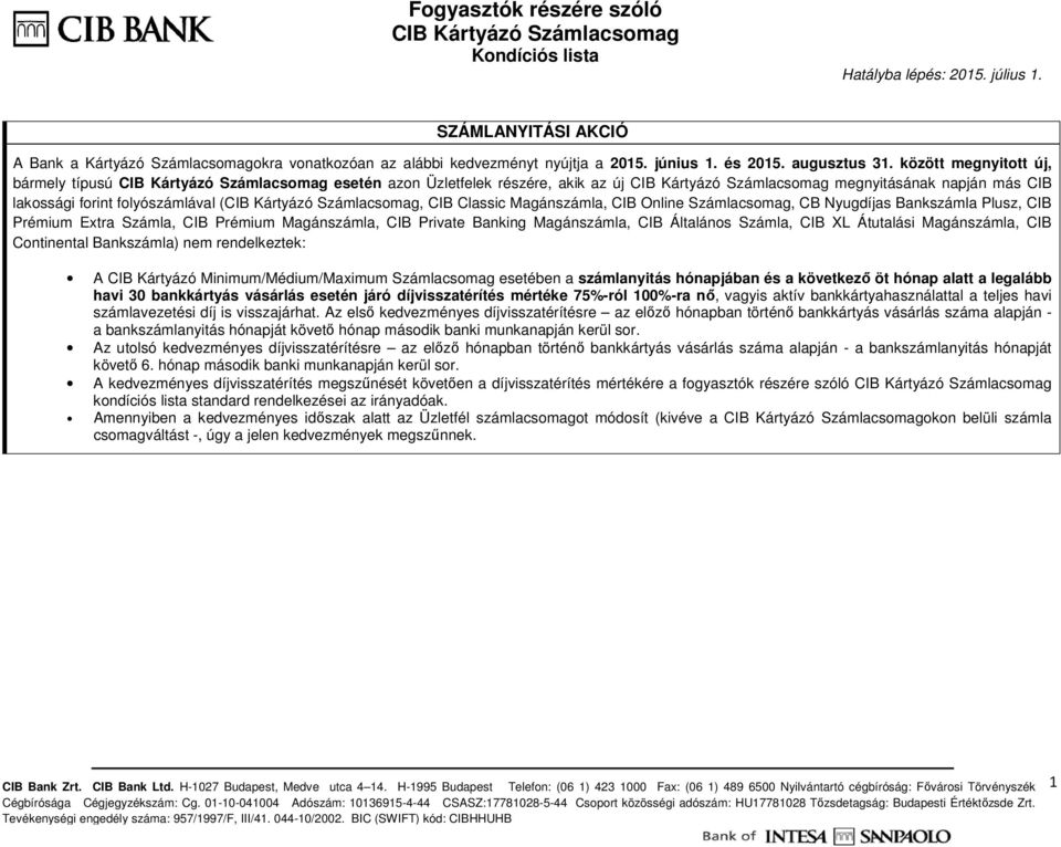 Magánszámla, CIB Online, CB Nyugdíjas Bankszámla Plusz, CIB Prémium Extra Számla, CIB Prémium Magánszámla, CIB Private Banking Magánszámla, CIB Általános Számla, CIB XL Átutalási Magánszámla, CIB