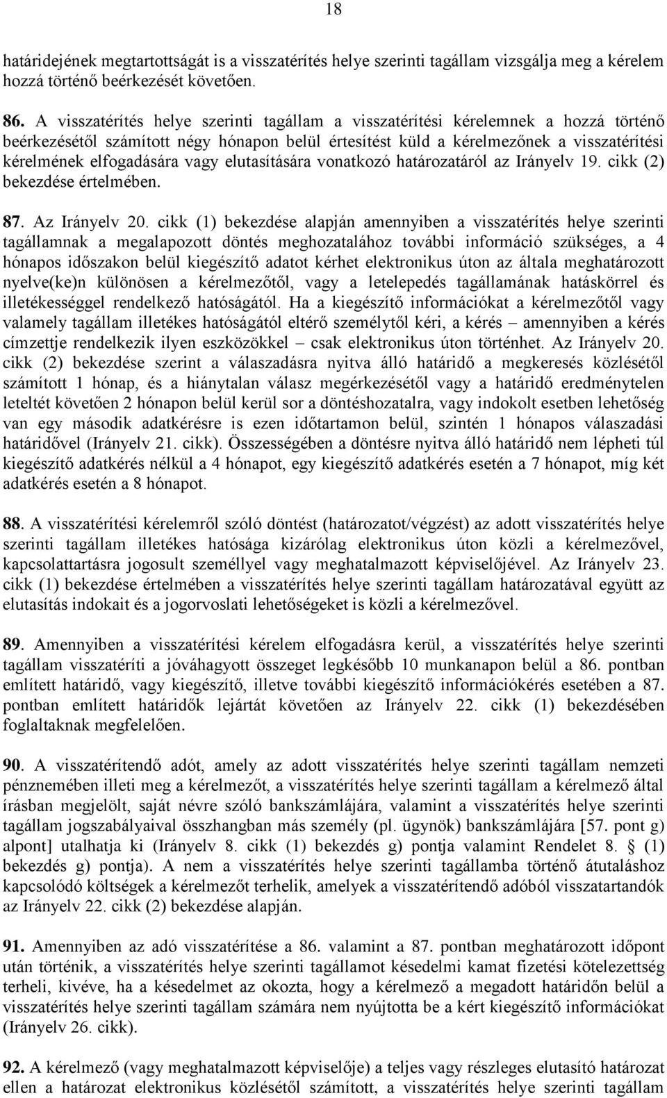 vagy elutasítására vonatkozó határozatáról az Irányelv 19. cikk (2) bekezdése értelmében. 87. Az Irányelv 20.