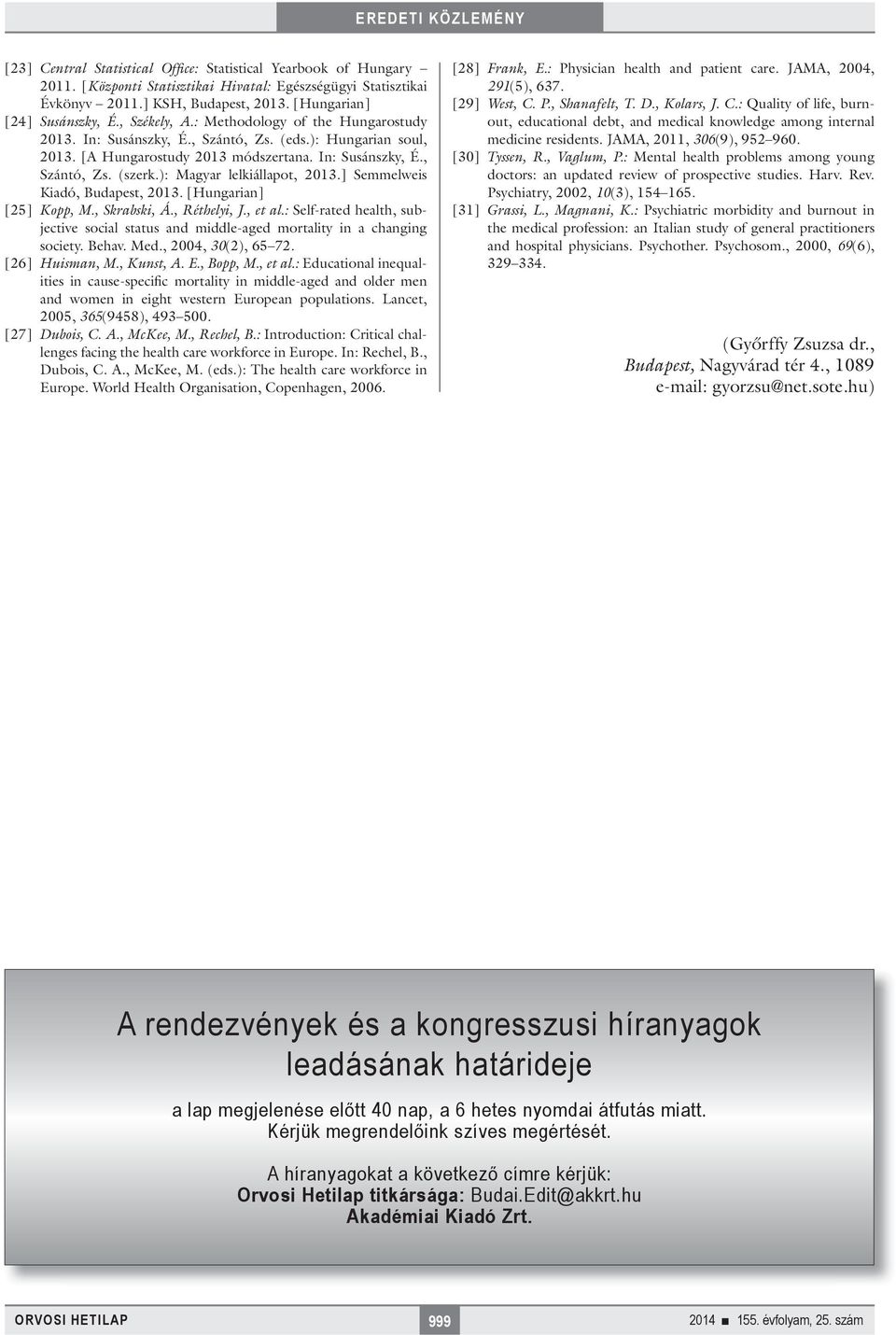 ): Magyar lelkiállapot, 2013.] Semmelweis Kiadó, Budapest, 2013. [Hungarian] [25] Kopp, M., Skrabski, Á., Réthelyi, J., et al.