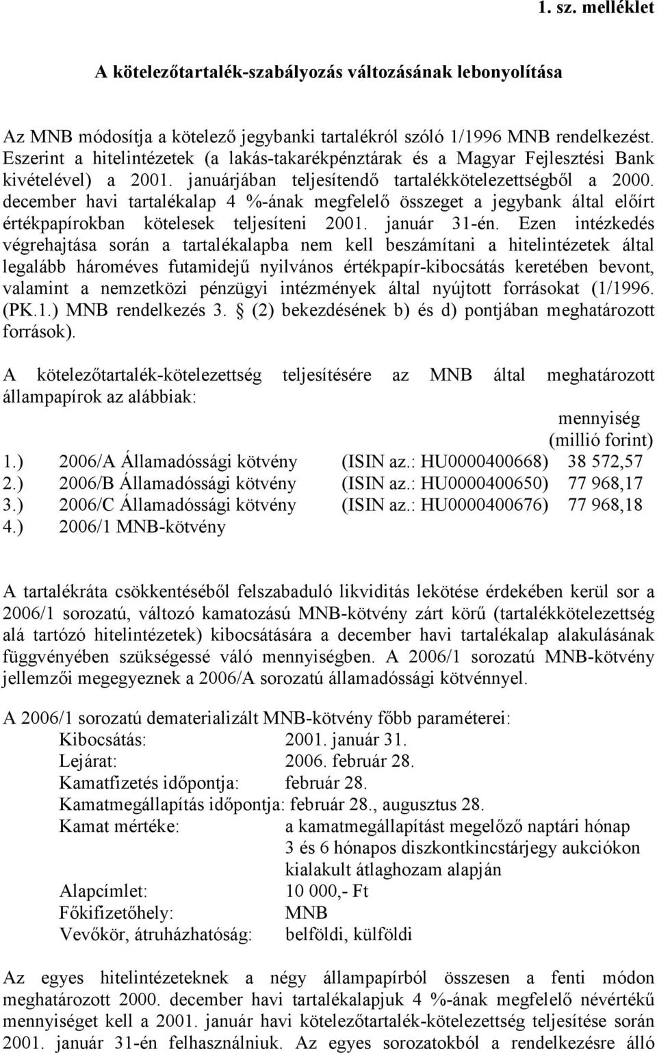 december havi tartalékalap 4 %-ának megfelelő összeget a jegybank által előírt értékpapírokban kötelesek teljesíteni 2001. január 31-én.