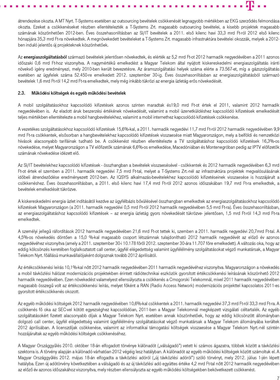 Éves összehasonlításban az SI/IT bevételek a első kilenc havi 33,3 mrd Ft-ról 2012 első kilenc hónapjára 35,3 mrd Ft-ra növekedtek. A megnövekedett bevételeket a T-Systems Zrt.