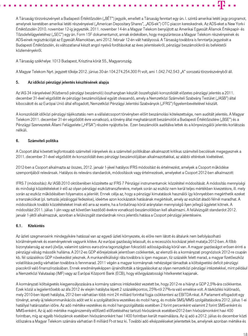 november 12-ig jegyezték. november 14-én a Magyar Telekom benyújtott az Amerikai Egyesült Államok Értékpapír- és Tőzsdefelügyeletéhez ( SEC ) egy ún.