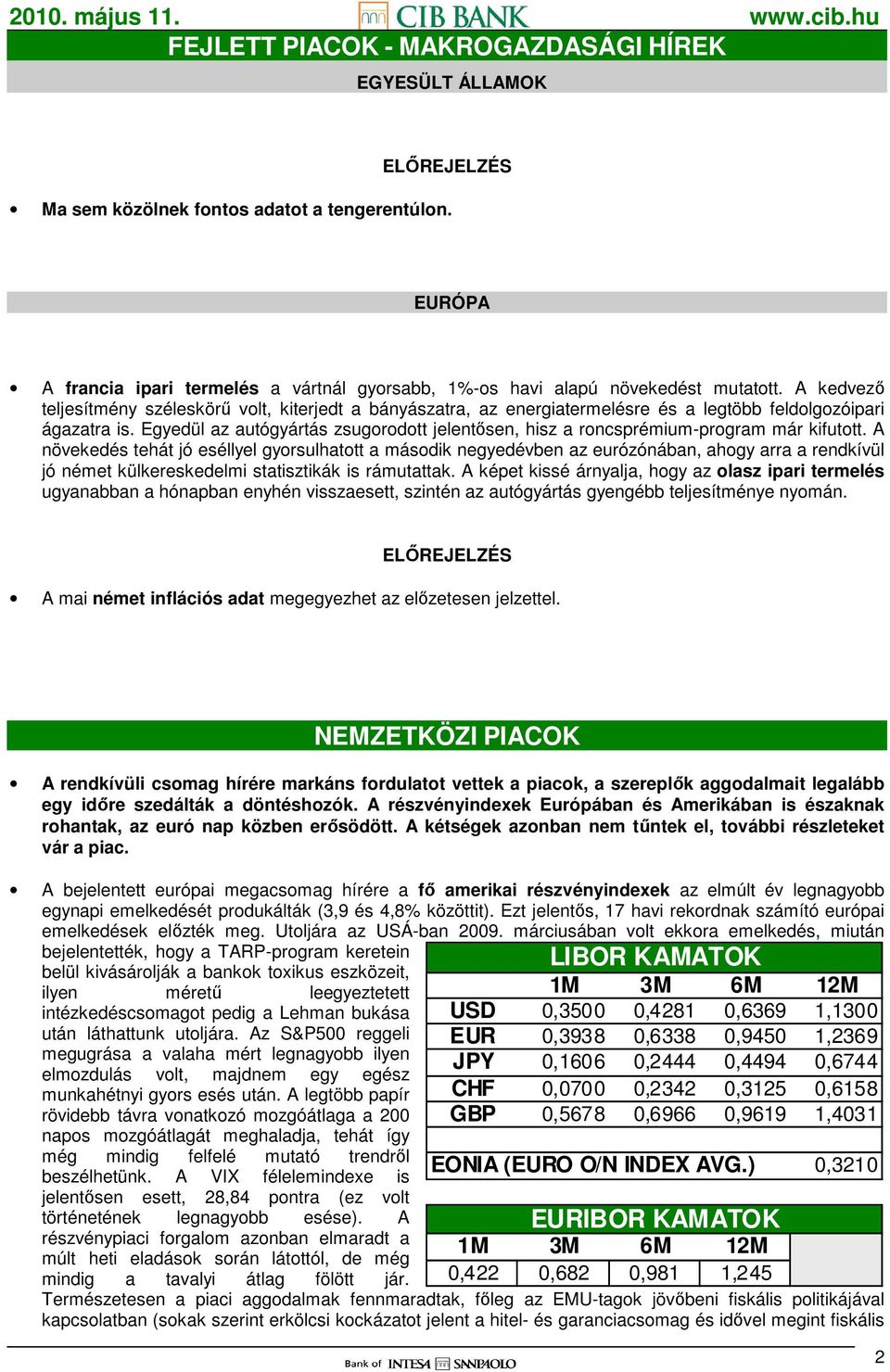 A kedvezı teljesítmény széleskörő volt, kiterjedt a bányászatra, az energiatermelésre és a legtöbb feldolgozóipari ágazatra is.