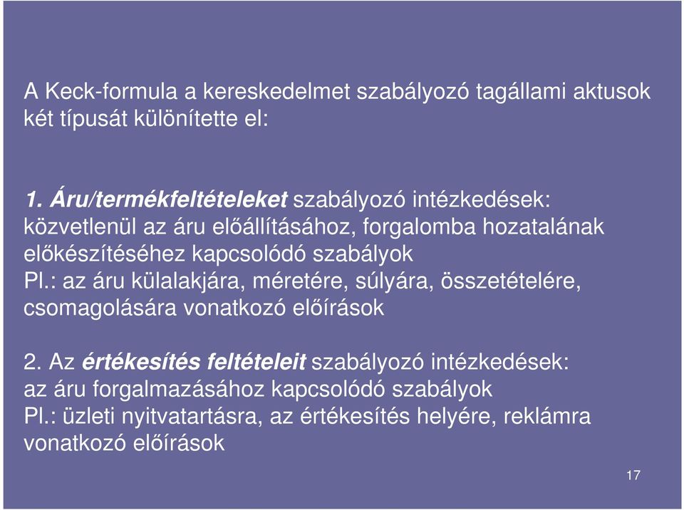 kapcsolódó szabályok Pl.: az áru külalakjára, méretére, súlyára, összetételére, csomagolására vonatkozó előírások 2.