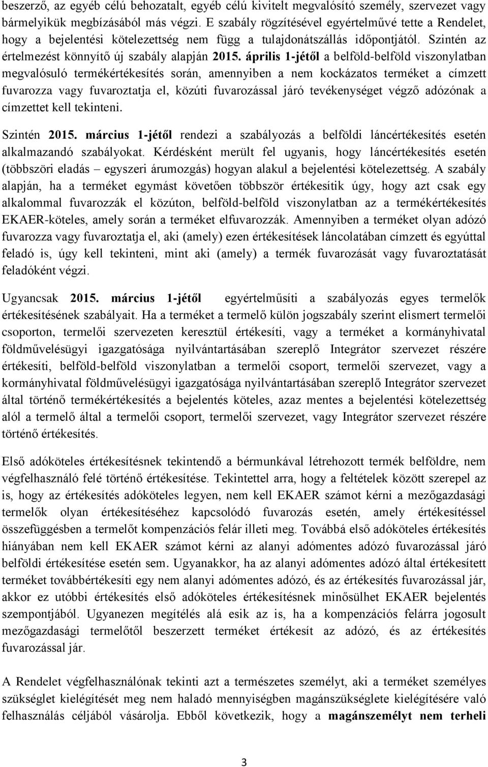 április 1-jétől a belföld-belföld viszonylatban megvalósuló termékértékesítés során, amennyiben a nem kockázatos terméket a címzett fuvarozza vagy fuvaroztatja el, közúti fuvarozással járó