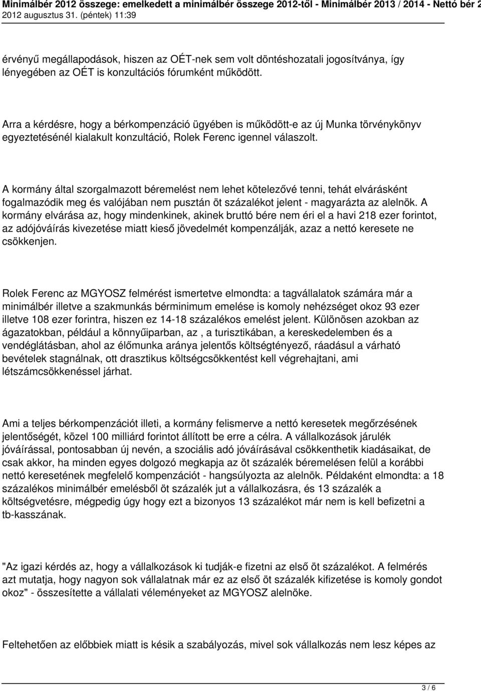 A kormány által szorgalmazott béremelést nem lehet kötelezővé tenni, tehát elvárásként fogalmazódik meg és valójában nem pusztán öt százalékot jelent - magyarázta az alelnök.