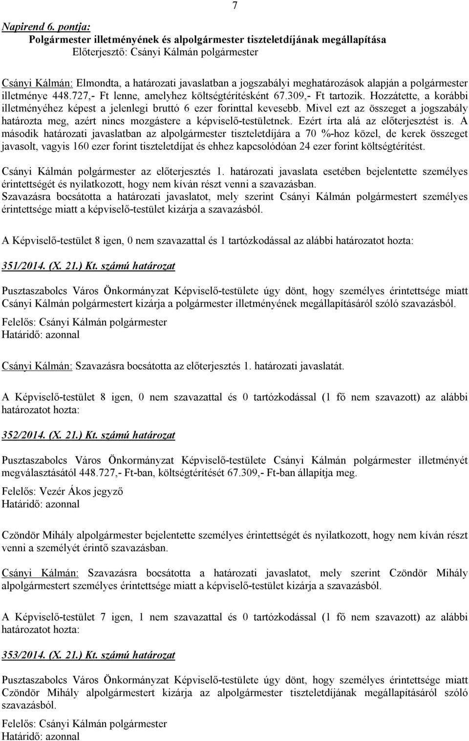 448.727,- Ft lenne, amelyhez költségtérítésként 67.309,- Ft tartozik. Hozzátette, a korábbi illetményéhez képest a jelenlegi bruttó 6 ezer forinttal kevesebb.