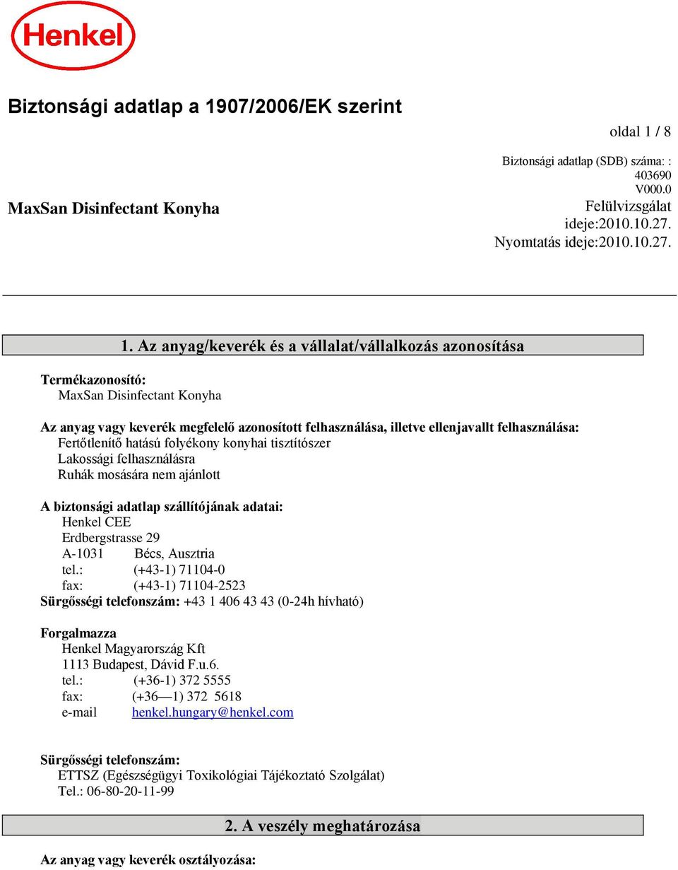 / 8 Biztonsági adatlap (SDB) száma: : 403690 V000.0 Felülvizsgálat ideje:2010.10.27. Nyomtatás ideje:2010.10.27. 1.