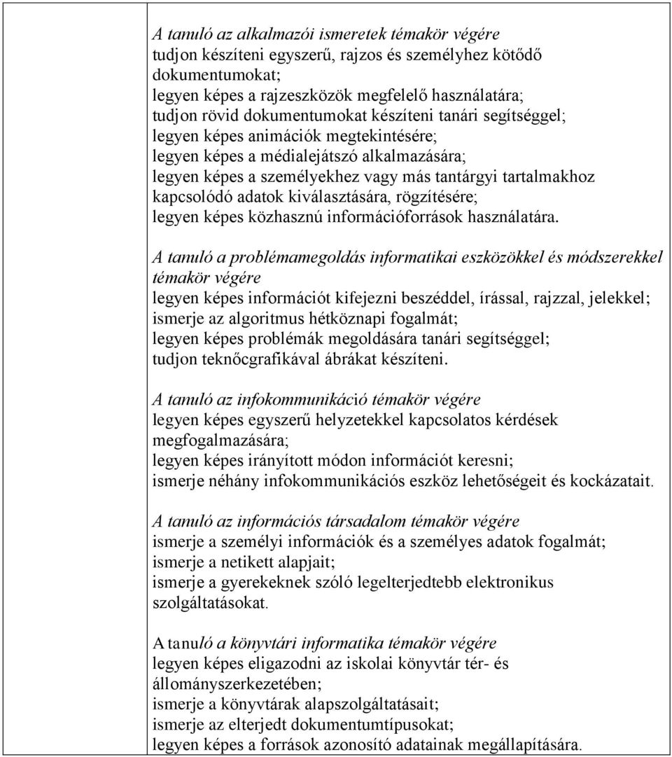 kiválasztására, rögzítésére; legyen képes közhasznú információforrások használatára.