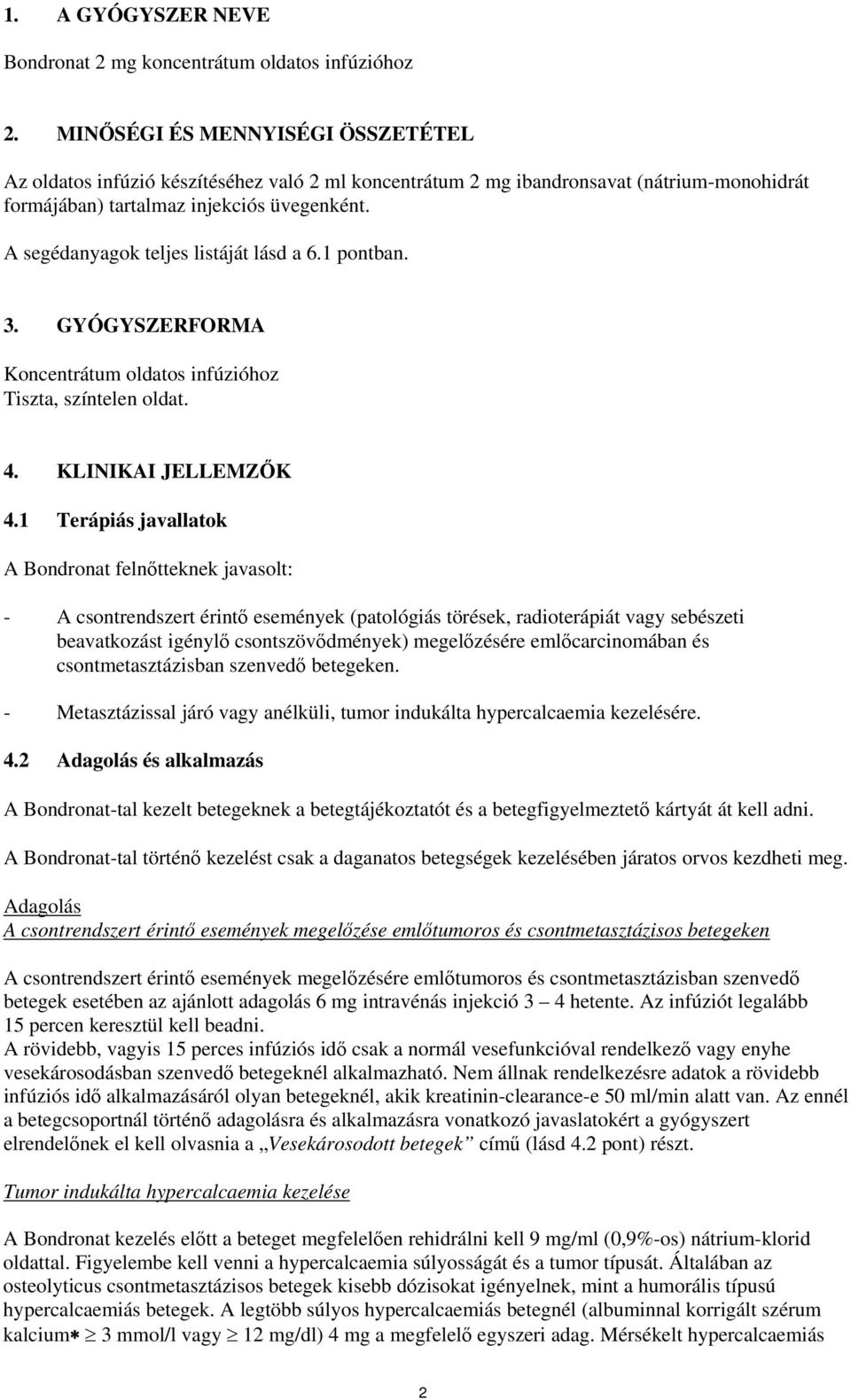 A segédanyagok teljes listáját lásd a 6.1 pontban. 3. GYÓGYSZERFORMA Koncentrátum oldatos infúzióhoz Tiszta, színtelen oldat. 4. KLINIKAI JELLEMZŐK 4.