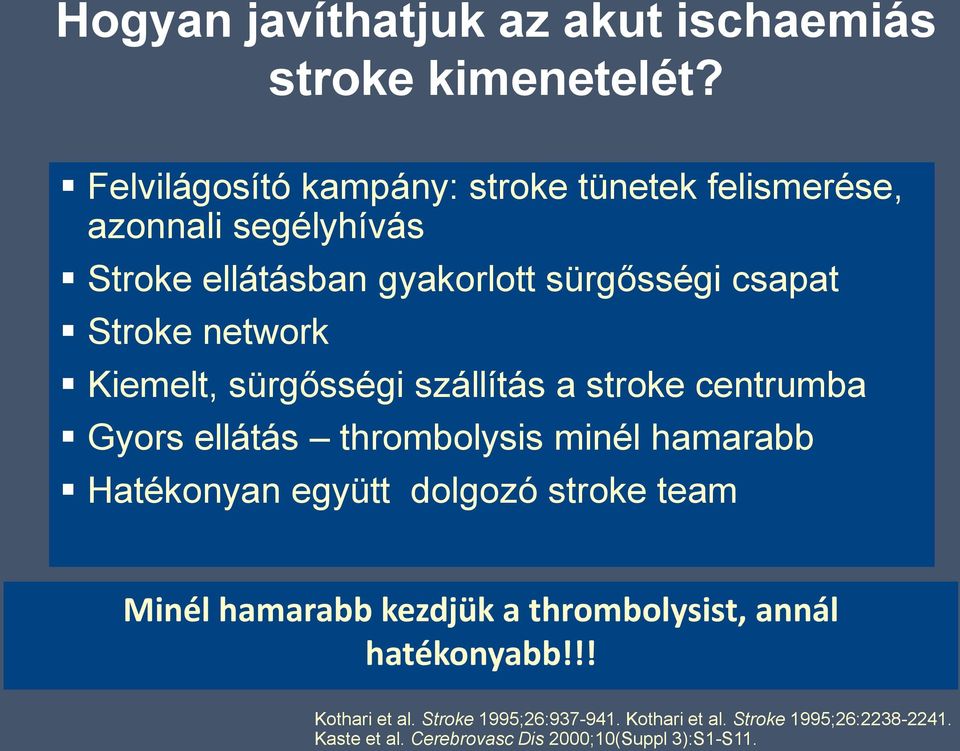 network Kiemelt, sürgősségi szállítás a stroke centrumba Gyors ellátás thrombolysis minél hamarabb Hatékonyan együtt dolgozó