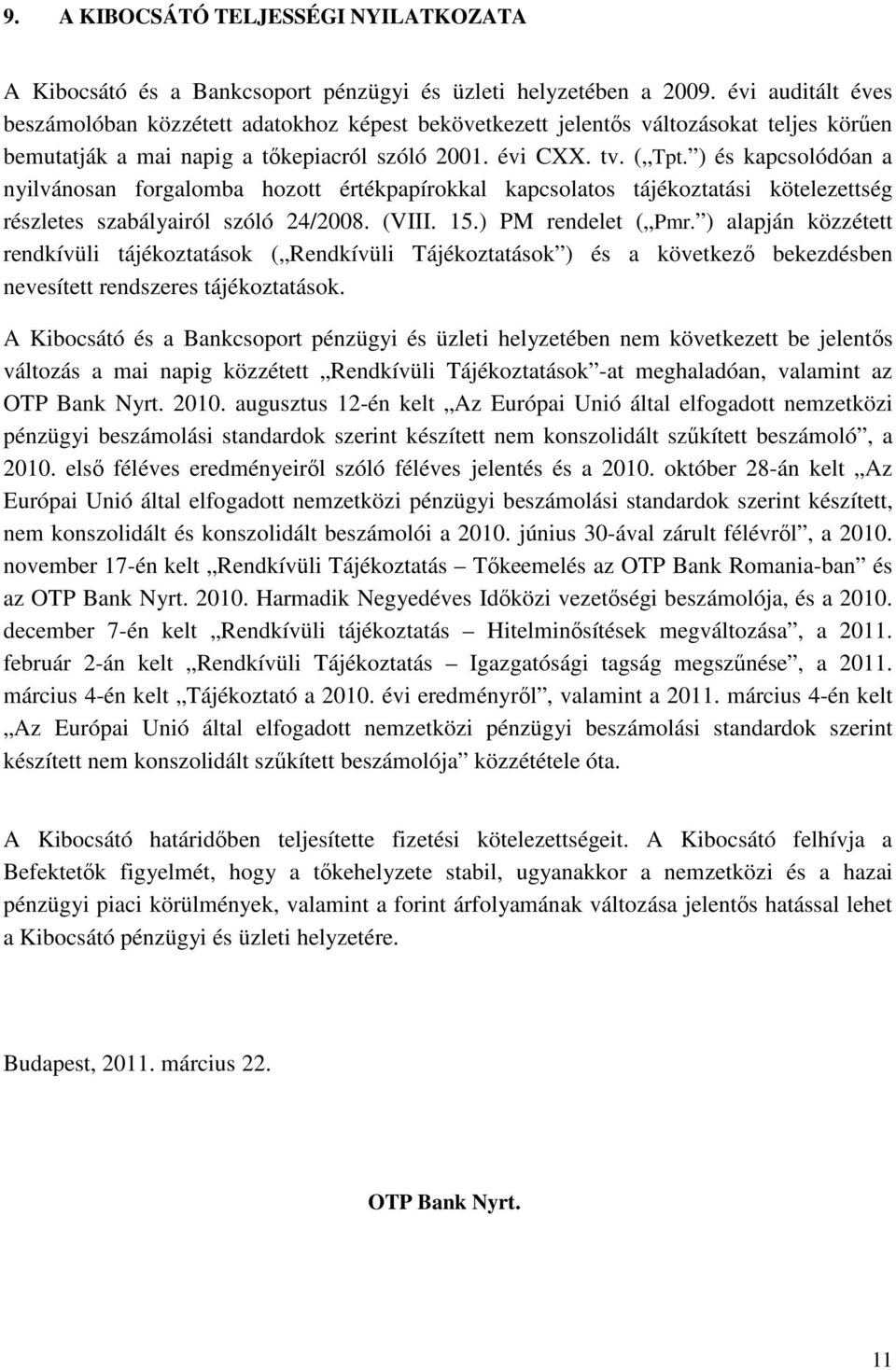 ) és kapcsolódóan a nyilvánosan forgalomba hozott értékpapírokkal kapcsolatos tájékoztatási kötelezettség részletes szabályairól szóló 24/2008. (VIII. 15.) PM rendelet ( Pmr.