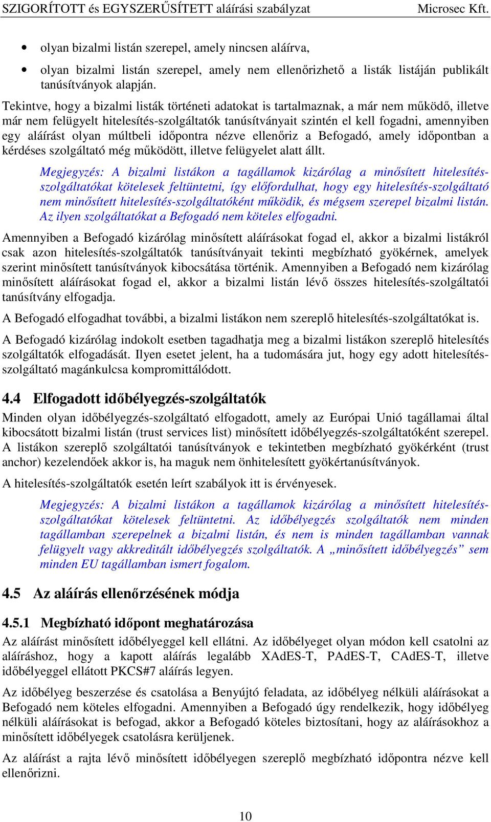 aláírást olyan múltbeli időpontra nézve ellenőriz a Befogadó, amely időpontban a kérdéses szolgáltató még működött, illetve felügyelet alatt állt.