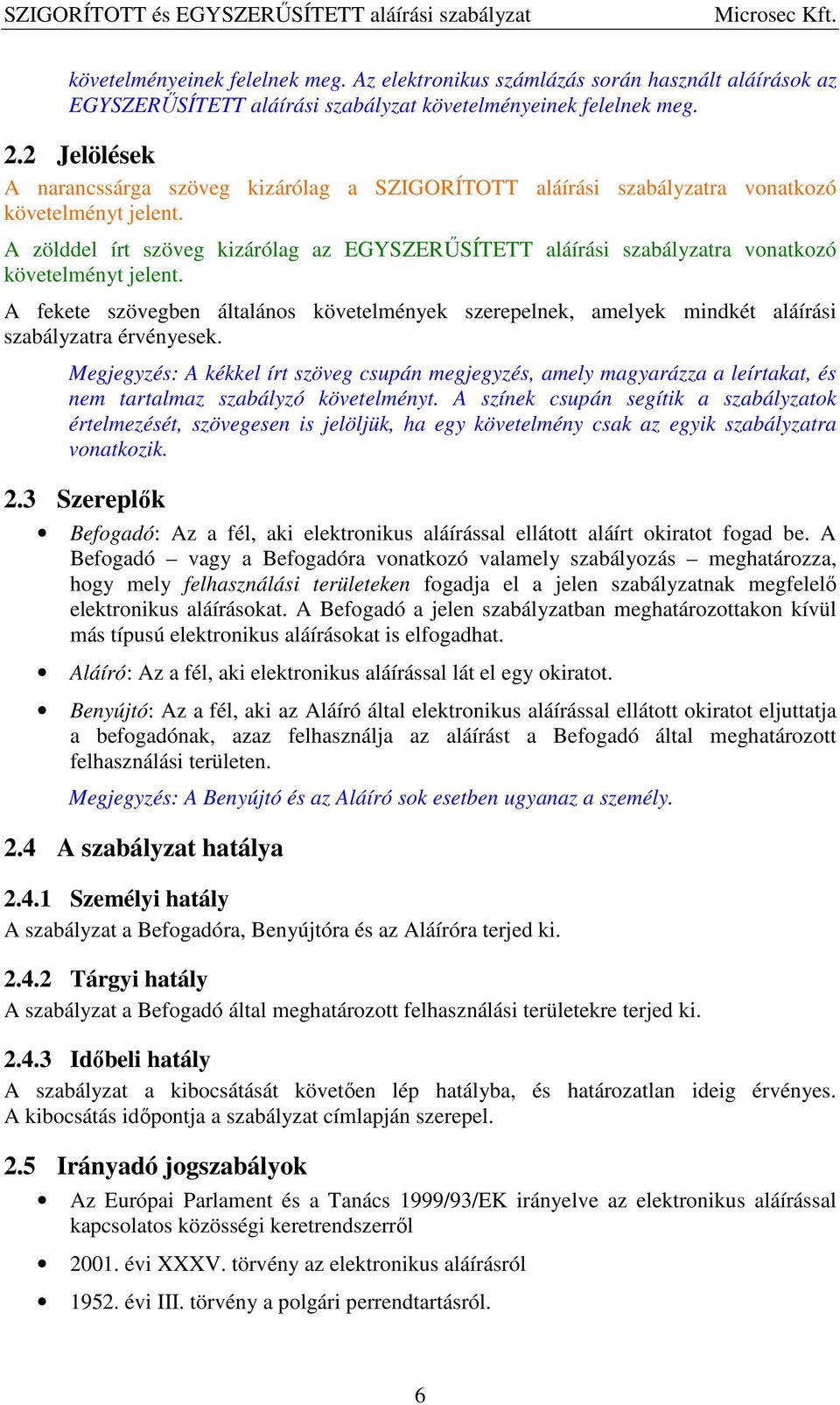 A zölddel írt szöveg kizárólag az EGYSZERŰSÍTETT aláírási szabályzatra vonatkozó követelményt jelent.